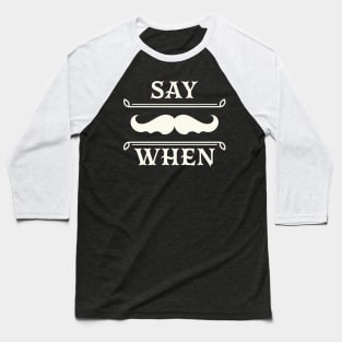 Say when. Baseball T-Shirt